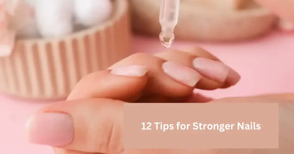 12 Tips for Stronger Nails