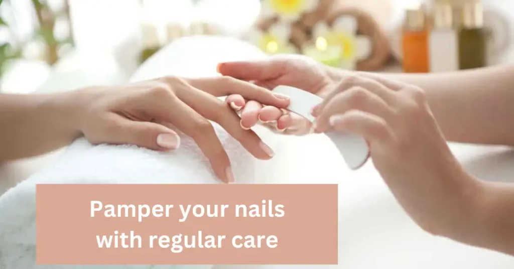 Pamper your nails with regular care