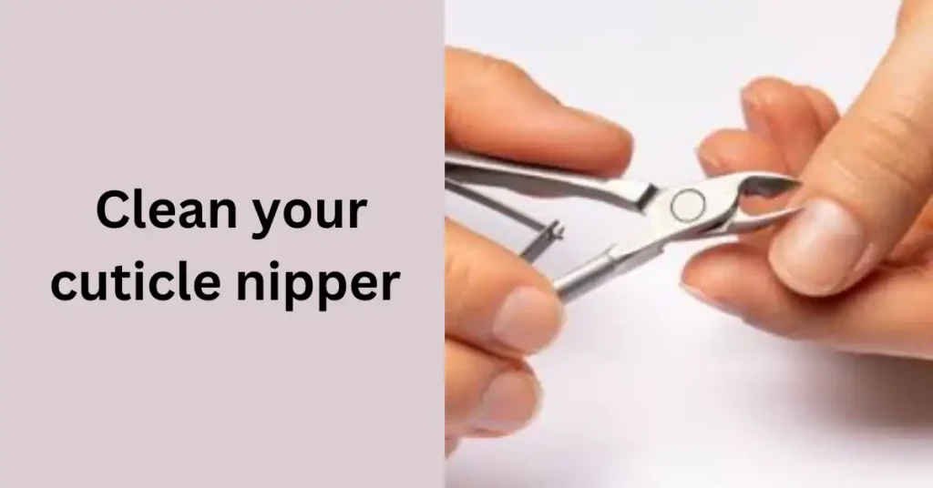 Clean your cuticle nipper and cuticle pusher