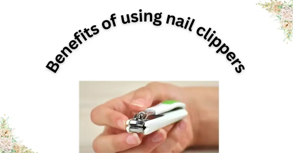 Benefits of using nail clippers that catch clippings