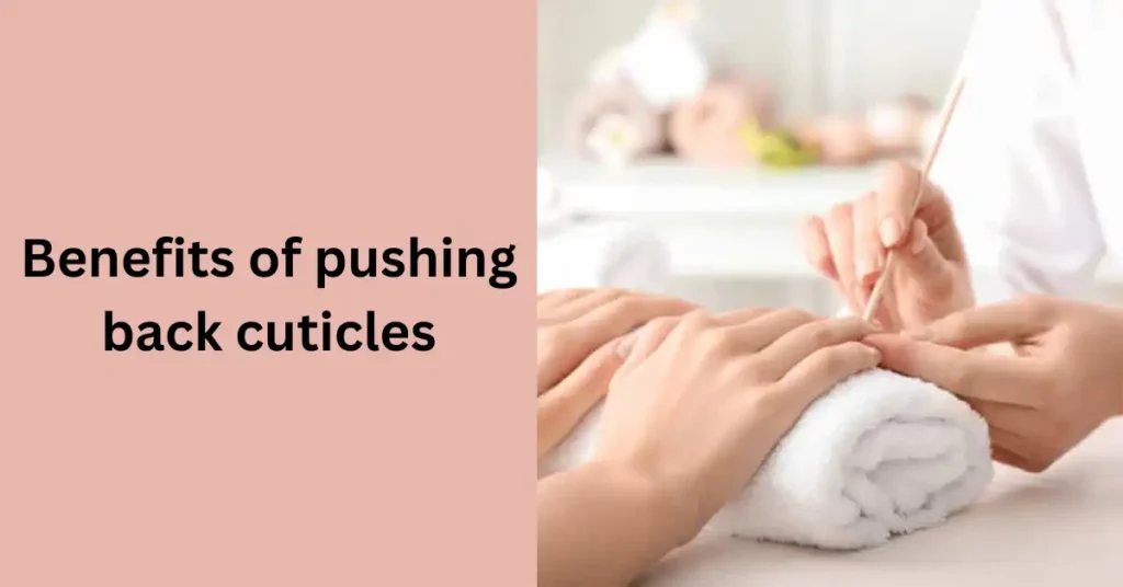 Benefits of pushing back cuticles with a cuticle nipper