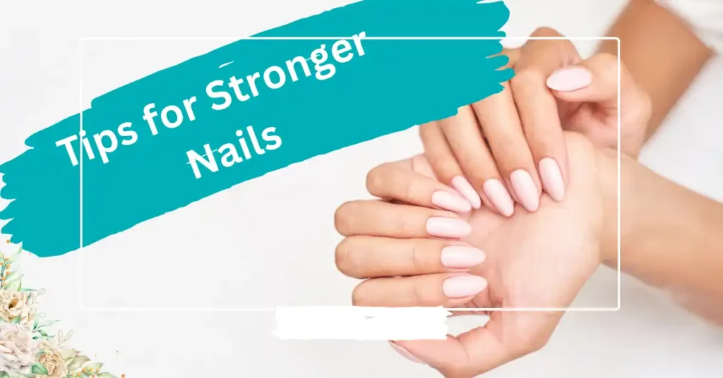 Tips for Stronger Nails