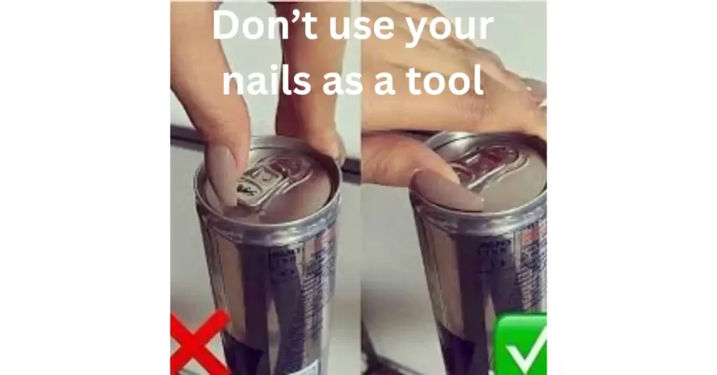 Don’t use your nails as a tool