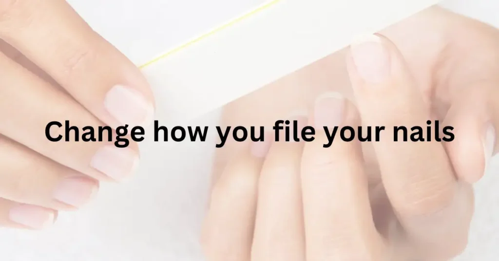 Change how you file your nails