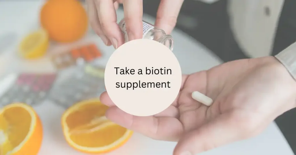 Take a biotin supplement