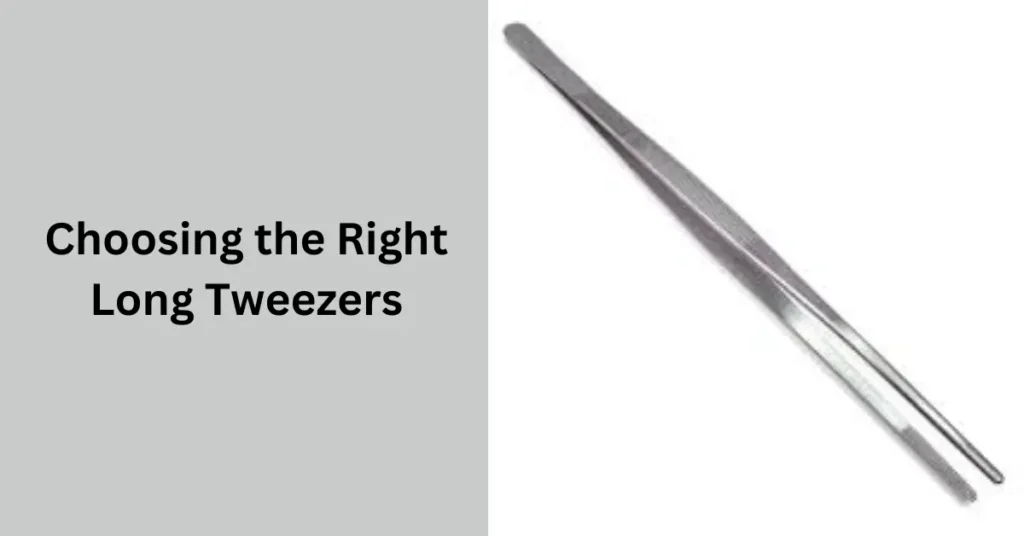 Choosing the Right Long Tweezers